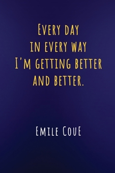 Paperback Every Day in Every Way I'm Getting Better and Better Emile Coue: Quote Journal Notebook Book