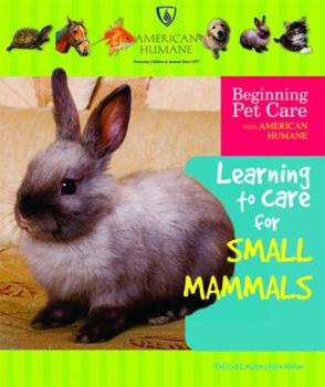 Learning to Care for Small Mammals - Book  of the Beginning Pet Care with American Humane