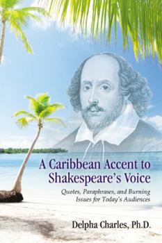 Hardcover A Caribbean Accent to Shakespeare's Voice: Quotes, Paraphrases, and Burning Issues for Today’s Audiences Book