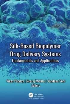 Hardcover Silk-Based Biopolymer Drug Delivery Systems: Fundamentals and Applications Book
