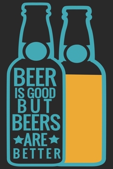Paperback Beer is good but beers are better: Beer taste logbook for beer lovers - Beer Notebook - Craft Beer Lovers Gifts Book