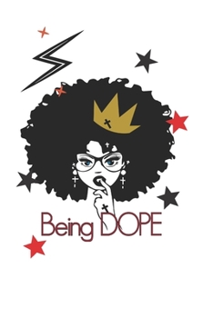 Being Dope: A Fun 6 x 9, Blank Lined Notebook/Journal. 120 Pages: A Perfect Gift For Girls/Females. Ideal For Home School College Or Office Use. Great Gift For Family & Friends
