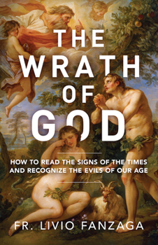 Paperback The Wrath of God: How to Read the Signs of the Times and Recognize the Evils of Our Age Book