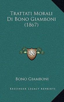 Paperback Trattati Morali Di Bono Giamboni (1867) [Italian] Book