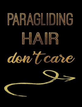 Paragliding Hair Don't Care: Journal Composition Notebook 7.44" x 9.69" 100 pages 50 sheets Recreation Book