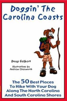 Paperback Doggin' The Carolina Coasts: The 50 Best Places To Hike With Your Dog Along The North Carolina and South Carolina Shores (Hike With Your Dog Guidebooks) Book