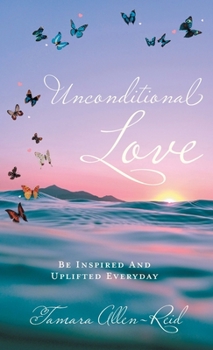 Hardcover Unconditional Love: Be Inspired And Uplifted Everyday Book