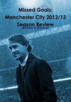 Paperback Missed Goals: Manchester City 2012/13 Season Review Book