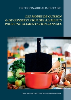 Paperback Dictionnaire alimentaire des modes de cuisson et de conservation des aliments pour le régime sans sel [French] Book