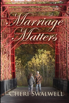 Marriage Matters : True Stories of Encouragement from Couples Who Believe in the Sanctity of Marriage