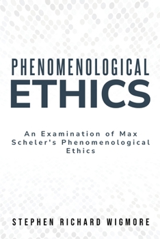 An Examination of Max Scheler's Phenomenological Ethics
