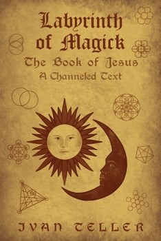 Paperback Labyrinth of Magick: The Book of Jesus : A Channeled Text Book