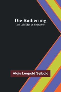Paperback Die Radierung: Ein Leitfaden und Ratgeber [German] Book