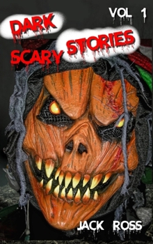 Dark Scary Stories Vol 1: Five Horror & Ghost Short Tales to Tell in the Dark, for Kids, Teens, and Adults of All Ages