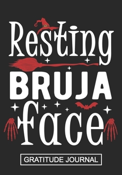 Resting Bruja Face - Gratitude Journal: Halloween Witch Face Gratitude Journal/ Women's Witch Gratitude journal/Halloween Journal Gift/Witch hat Journal/Blank Lined Journal Notebooks