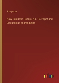 Paperback Navy Scientific Papers, No. 10. Paper and Discussions on Iron Ships Book
