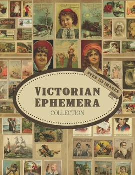 Paperback Victorian Ephemera Collection: Over 150 Vintage Copyright-Free Images To Cut Out: Ephemera For Junk Journals, Cards, Decoupage, Collages, Scrapbookin Book