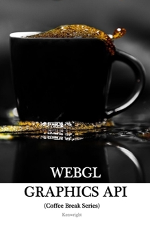 Paperback WebGL Graphics API in 20 Minutes: (Coffee Break Series) Book