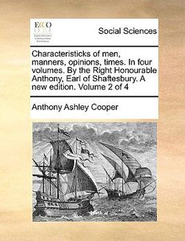 Paperback Characteristicks of Men, Manners, Opinions, Times. in Four Volumes. by the Right Honourable Anthony, Earl of Shaftesbury. a New Edition. Volume 2 of 4 Book