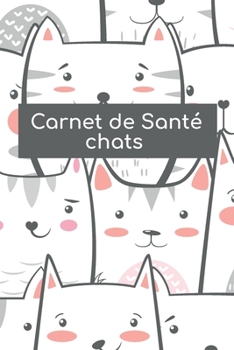 Carnet de Santé chats: Carnet de santé pour consultation vétérinaire | Taille idéale : 120 pages | Suivi médical pour votre chat, chaton ou animal de compagnie | Dossier Félin (French Edition)