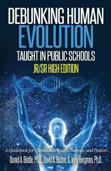 Paperback Debunking Human Evolution Taught in Public Schools - Junior/Senior High Edition: A Guidebook for Christian Students, Parents, and Pastors Book