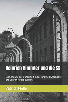Paperback Heinrich Himmler und die SS: Eine Analyse der Dunkelheit in der jüngsten Geschichte und Lehren für die Zukunft [German] Book