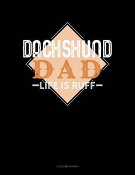 Paperback Dachshund Dad Life Is Ruff: 4 Column Ledger Book