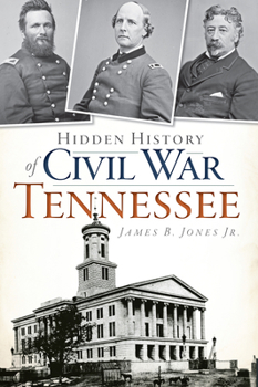Hidden History of Civil War Tennessee - Book  of the Hidden History