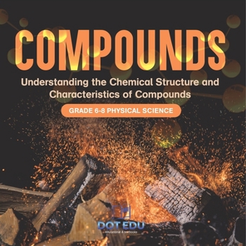 Paperback Compounds Understanding the Chemical Structure and Characteristics of Compounds Grade 6-8 Physical Science Book
