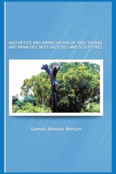Hardcover Aesthetics and Appreciation of Tree Trunks and Branches Into Sketches and Sculptures Book