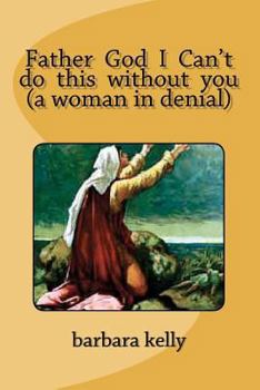 Paperback Father God I Can't do this without you (a woman in denial) Book