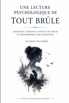 Une lecture psychologique de Tout brûle de Juan Gómez-Jurado: Maternité, Trahison, Instinct De Survie Et Effondrement Des Certitudes (French Edition)