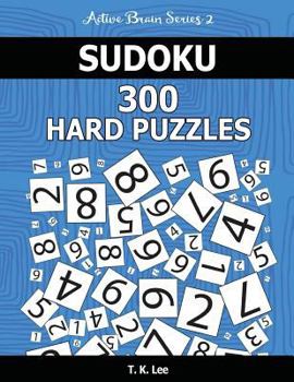 Paperback Sudoku 300 Hard Puzzles: Keep Your Brain Active For Hours. An Active Brain Series 2 Book