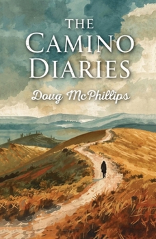 Paperback The Camino Diaries: Reflections from a decade of Camino pilgrimages. Book