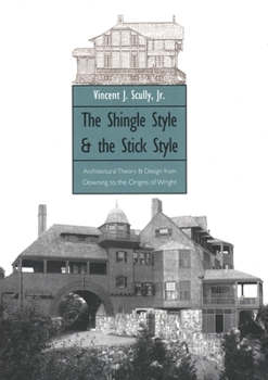 Paperback The Shingle Style and the Stick Style: Architectural Theory and Design from Downing to the Origins of Wright; Revised Edition Book