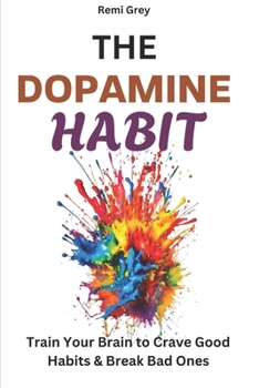Paperback The Dopamine Habit: Train Your Brain to Crave Good Habits & Break Bad Ones Book