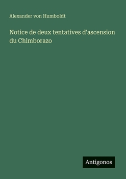 Paperback Notice de deux tentatives d'ascension du Chimborazo [French] Book