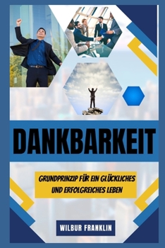 Paperback Dankbarkeit: Grundprinzip Für Ein Glückliches Und Erfolgreiches Leben [German] Book