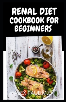 Paperback Renal Diet Cookbook for Beginners: Low Sodium, Low Potassium & Low Phosphorus Renal Diet Recipes Book