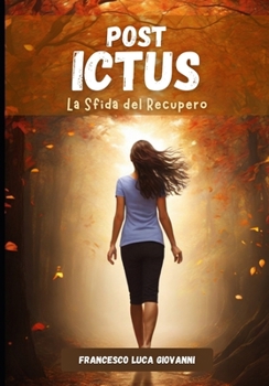 Post Ictus: La sfida del recupero: Affrontare il cammino della rinascita per il ritorno alla vita