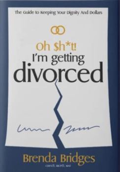 Paperback Oh Sh*t! I'm Getting Divorced: The Guide to Keeping Your Dignity and Dollars Book