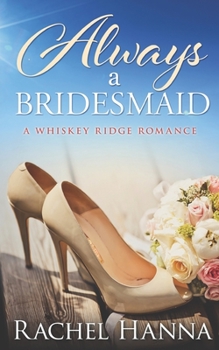 Paperback Always A Bridesmaid: A Whiskey Ridge Romance Book