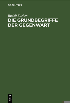 Hardcover Die Grundbegriffe Der Gegenwart: Historisch Und Kritisch Entwickelt [German] Book