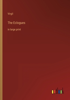 The Eclogues: in large print