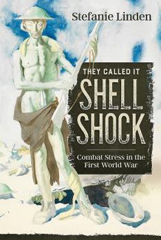 They Called It Shell Shock: Combat Stress in the First World War - Book  of the Wolverhampton Military Studies