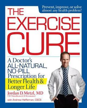 Hardcover The Exercise Cure: A Doctor's All-Natural, No-Pill Prescription for Better Health & Longer Life Book