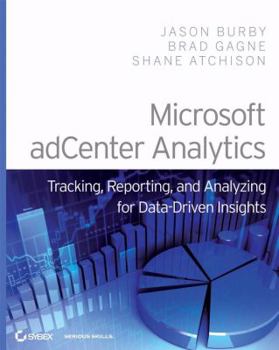 Paperback Microsoft Adcenter Analytics: Tracking, Reporting, and Analyzing for Data-Driven Insights Book