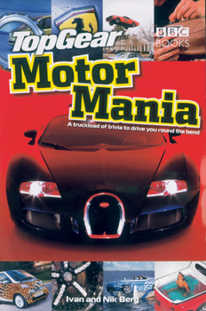 Hardcover Top Gear Motor Mania: A Truckload of Trivia to Drive You Round the Bend Book