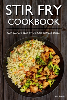 Paperback Stir Fry Cookbook: Best Stir Fry Recipes From Around The World Book