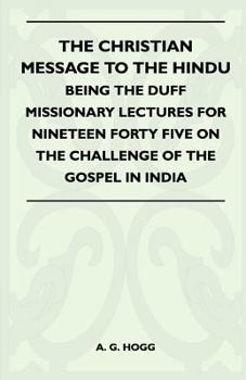 Paperback The Christian Message to the Hindu - Being the Duff Missionary Lectures for Nineteen Forty Five on the Challenge of the Gospel in India Book